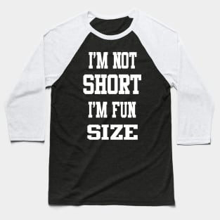 I'm not short, I'm Fun Size Baseball T-Shirt